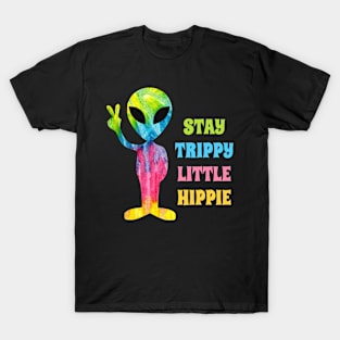 Stay Trippy Little Hippie - Alien T-Shirt